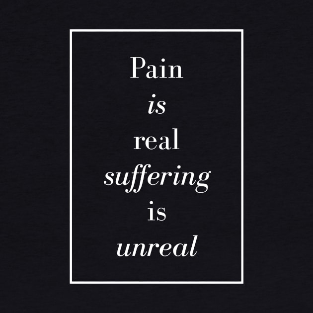 Pain is real suffering is unreal - Spiritual Quote by Spritua